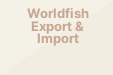 Worldfish Export & Import