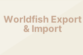 Worldfish Export & Import