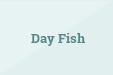 Day Fish