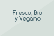 Fresco, Bio y Vegano