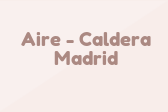 Aire-Caldera Madrid