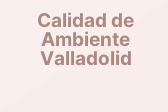 Calidad de Ambiente Valladolid