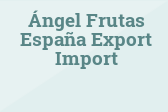 Ángel Frutas España Export Import