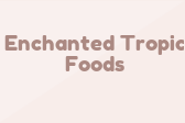 Enchanted Tropic Foods