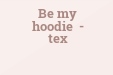 Be My Hoodie Tex