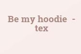 Be My Hoodie Tex