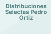 Distribuciones Selectas Pedro Ortiz