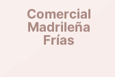 Comercial Madrileña Frías