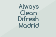 Always Clean Difresh Madrid