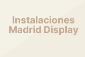 Instalaciones Madrid Display