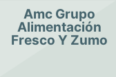 Amc Grupo Alimentación Fresco Y Zumo
