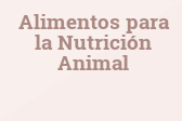 Alimentos para la Nutrición Animal