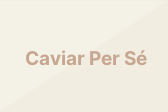Caviar Per Sé