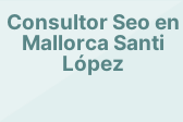 Consultor Seo en Mallorca Santi López