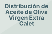 Distribución de Aceite de Oliva Virgen Extra Calet
