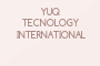 YUQ TECNOLOGY INTERNATIONAL