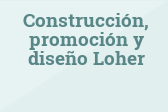 Construcción, promoción y diseño Loher