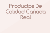 Productos De Calidad Cañada Real