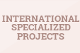 INTERNATIONAL SPECIALIZED PROJECTS