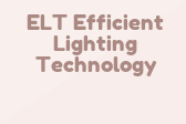 ELT Efficient Lighting Technology