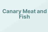Canary Meat and Fish