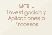 MCR – Investigación y Aplicaciones a Procesos