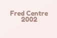 Fred Centre 2002