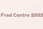 Fred Centre 2002