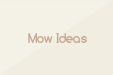 Mow Ideas