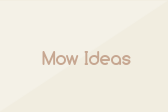 Mow Ideas