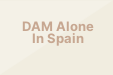 DAM Alone In Spain