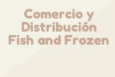 Comercio y Distribución Fish and Frozen
