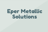 Eper Metallic Solutions
