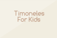 Timoneles For Kids