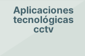 Aplicaciones tecnológicas cctv