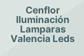 Cenflor Iluminación Lamparas Valencia Leds